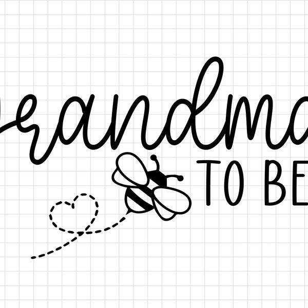 Grandma to Bee SVG, Family to bee svg, New Grandma svg, Bee SVG, Pregnant svg, Baby Shower Svg, Promoted to Grandma, Cricut Silhouette