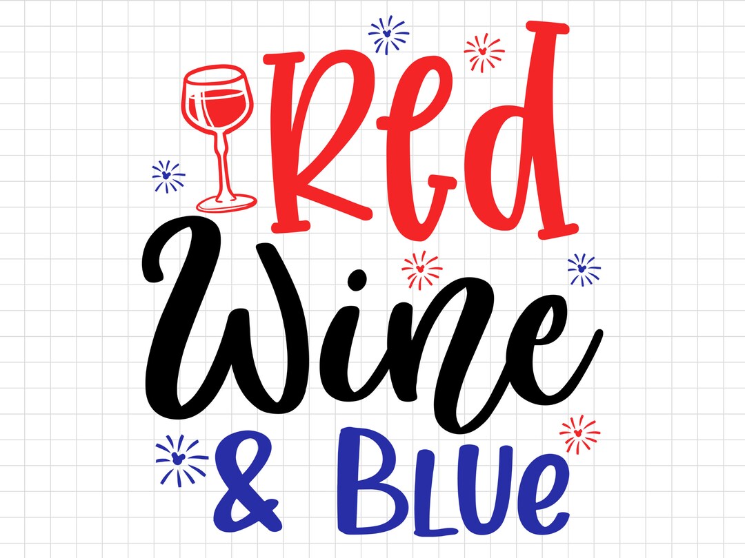 Red Wine & Blue SVG, Fourth of July Svg, Independence Day, Cut File
