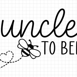 Uncle to Bee SVG, Family to bee svg, New Uncle svg, Bee SVG, Pregnant svg, Baby Shower Svg, Promoted to Uncle, Family Cricut Silhouette
