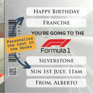 May include: A printable birthday ticket for a Formula 1 race at Silverstone. The ticket says "Happy Birthday Francine, You're going to the Formula 1 Silverstone, Sun 1st July, 11 AM, From, Alberto".