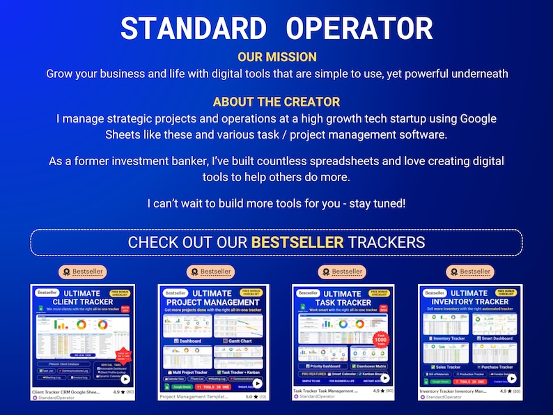May include: A blue and white graphic with the text "STANDARD OPERATOR" in white. The graphic also includes the text "OUR MISSION", "ABOUT THE CREATOR", and "CHECK OUT OUR BESTSELLER TRACKERS". There are four images of Google Sheets with the text "ULTIMATE CLIENT TRACKER", "ULTIMATE PROJECT MANAGEMENT", "ULTIMATE TASK TRACKER", and "ULTIMATE INVENTORY TRACKER".