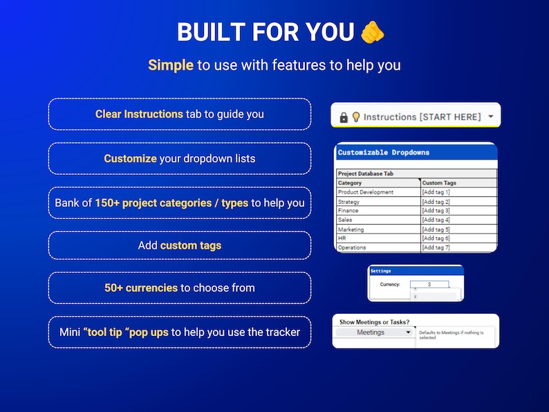 May include: A blue screen with white text that reads "BUILT FOR YOU" and a yellow coin icon. The text "Simple to use with features to help you" is below the title.  There are several blue buttons with white text that describe features of the product.  The buttons read: "Clear Instructions tab to guide you", "Customize your dropdown lists", "Bank of 150+ project categories / types to help you", "Add custom tags", "50+ currencies to choose from", and "Mini "tool tip" pop ups to help you use the tracker".  There are also two screenshots of the product interface.  The first screenshot shows a table with the text "Project Database Tab" and "Custom Tags".  The second screenshot shows a dropdown menu with the text "Show Meetings or Tasks?" and "Meetings".