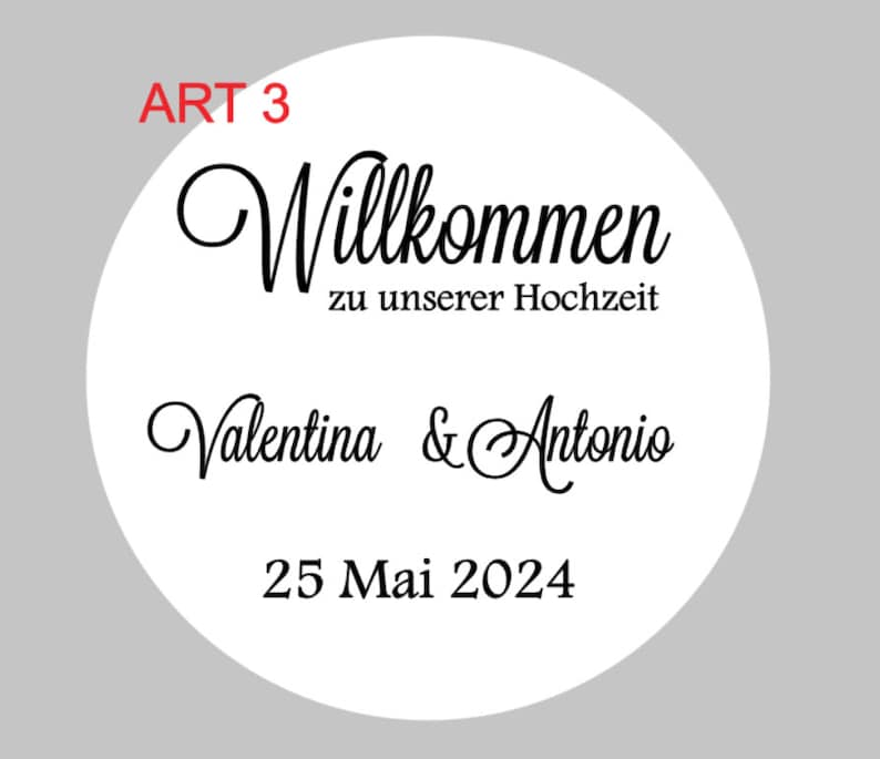 May include: White circle with black text that says "Willkommen zu unserer Hochzeit" and "Valentina & Antonio" with the date "25 Mai 2024" below. The text "ART 3" is in red at the top of the circle.