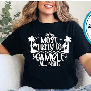Most Likely to Gamble All Night Shirt or Sweatshirt – Funny Cruise Casino Tee, Tropical Party Shirt, Group Cruise Apparel