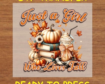 Fall DTF Transfer Iron On Heat Transfer - Ready to Press Hot Peel, Just a Girl Who Loves Fall Design