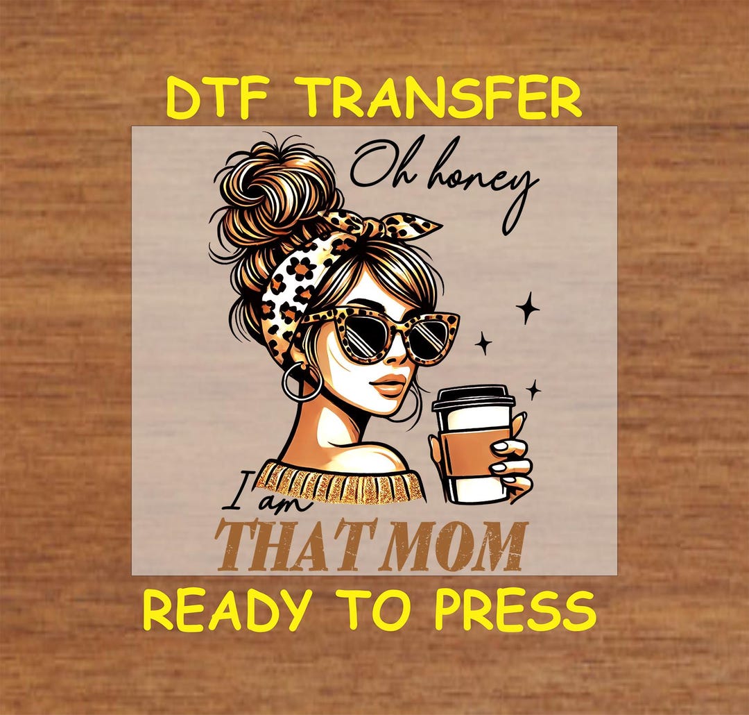 Mom DTF Transfer Iron on Heat Transfer - Ready to Press, Oh Honey I Am ...