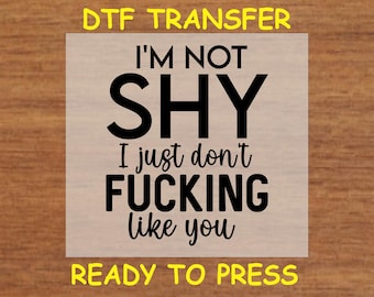 Funny DTF Transfer Iron On Heat Transfer - Ready to Press, Not Shy DTF Transfer - Ready to Press Funny Adult Humor DIY Shirt