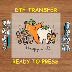 May include: DTF transfer design featuring cartoon teeth and pumpkins with the text "Happy Fall". The teeth have leopard print and the pumpkins are orange. The text "Ready to Press" is at the bottom.