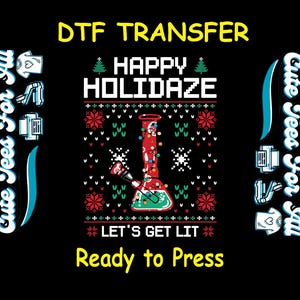 May include: Black DTF transfer design with text "DTF TRANSFER HAPPY HOLIDAZE LET'S GET LIT Ready to Press" and a red bong decorated with Christmas lights. The design also includes the text "Cute Tees For All".