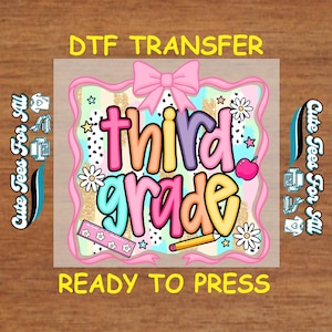 May include: A colorful DTF transfer design for third grade. The design features the words "third grade" in bubble letters, surrounded by stars, flowers, and a pink bow. The text "DTF TRANSFER" and "READY TO PRESS" are also included.