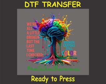 May include: A colorful brain with paint dripping from it, surrounded by crayons. The text reads "We're all a little broken but the last time I checked: Broken crayons still color".  Ready to Press.