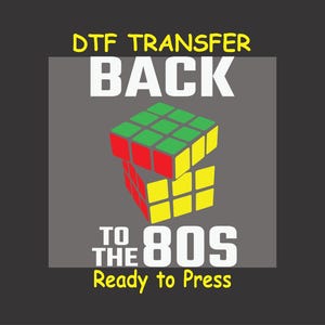 May include: A DTF transfer design featuring a Rubik's Cube with the text "Back to the 80s" and "Ready to Press".