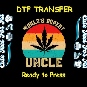Funny DTF Transfer Iron On Heat Transfer - Ready to Press, World’s Dopest Uncle DTF Transfer- Ready to Press Marijuana DIY Shirt