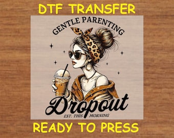 Mom DTF Transfer Iron On Heat Transfer - Ready to Press, Gentle Parenting Dropout DTF Transfer - Ready to Press Funny Mom DIY Shirt