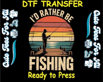 Fishing DTF Transfer – I’d Rather Be Fishing Design Iron On Heat Transfer Decal Ready to Press DTF for DIY Outdoor Hobby Shirts