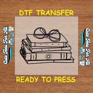 May include: A black and white illustration of a stack of books with a pair of glasses on top. The text "DTF TRANSFER" is at the top of the image and "READY TO PRESS" is at the bottom.