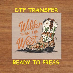Western DTF Transfer Iron On Heat Transfer - Ready to Press, Wilder Than The West DTF Transfer - Ready to Press Western DIY Shirt