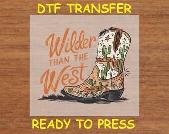 Western DTF Transfer Iron On Heat Transfer - Ready to Press, Wilder Than The West DTF Transfer - Ready to Press Western DIY Shirt