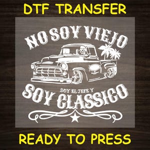 Funny DTF Transfer Iron On Heat Transfer - Ready to Press Hot Peel, No Soy Viejo Soy Clásico - Funny DTF Transfer