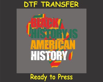 Black History Month DTF Transfer Iron On Heat Transfer - Ready to Press Hot Peel - Black History is American History, DIY DTF Transfer