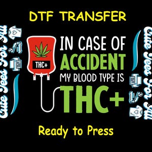 May include: A black and green graphic design with a red blood bag, a marijuana leaf, and the text "THC+". The text "In case of accident, my blood type is THC+" is also included. The graphic is surrounded by a blue and white border with the text "Cute Tees For All".