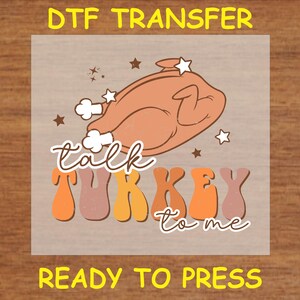 Thanksgiving DTF Transfer Iron On Heat Transfer - Ready to Press Hot Peel, Talk Turkey to Me Design