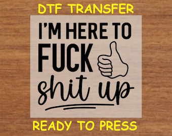 Funny DTF Transfer Iron On Heat Transfer - Ready to Press, Sarcastic Adult Humor DTF Transfer - Ready to Press Funny Sassy DIY Shirt