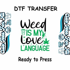 May include: A green and black design with the text "Weed is my love language" and a green marijuana leaf. The design is ready to be pressed onto a t-shirt.