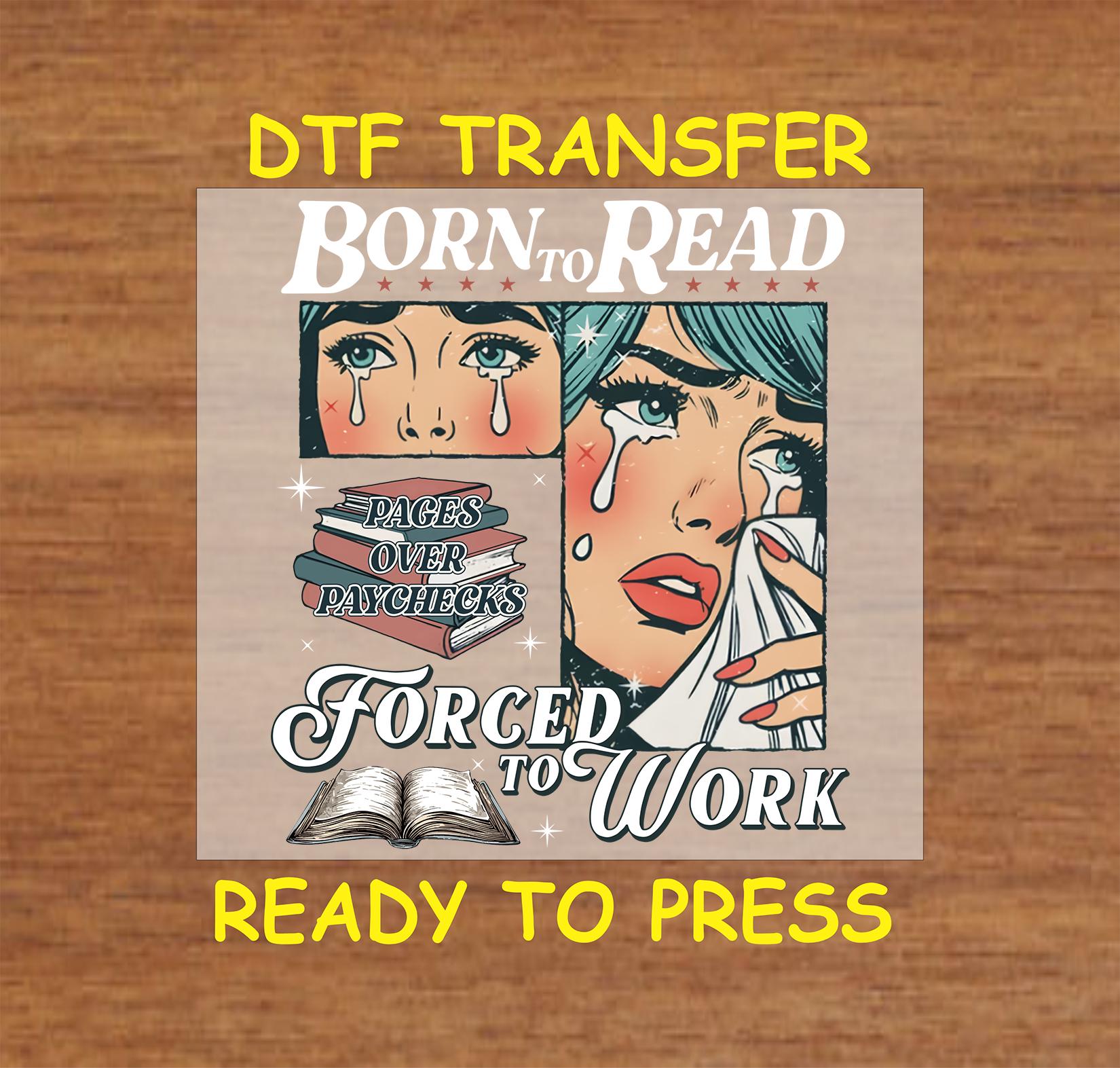 Fer à repasser DTF pour amoureux des livres - Décollage à chaud prêt à presser, « Né pour lire, forcé de travailler », Design pour amoureux des livres, DTF pour amoureux des livres