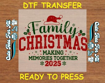 May include: A DTF transfer design with the words "Family Christmas" in red and green, featuring a Santa hat and snowflakes. The text "Making Memories Together 2025" is also included. The words "DTF TRANSFER" and "READY TO PRESS" are in yellow.