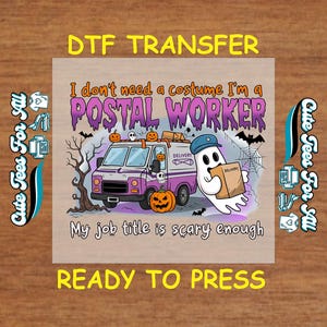 May include: A DTF transfer design featuring a purple postal truck with pumpkins and a ghost holding a package. Text reads "I don't need a costume I'm a postal worker. My job title is scary enough."