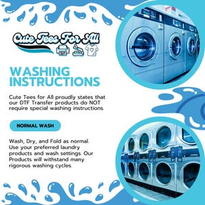 May include: A blue and white graphic with the text "Cute Tees For All" and "WASHING INSTRUCTIONS". The text states that DTF Transfer products do not require special washing instructions. The graphic also includes a row of washing machines.