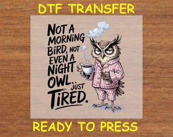 Funny DTF Transfer Iron On Heat Transfer - Ready to Press, Just Tired Owl DTF Transfer - Ready to Press Funny DIY Shirt