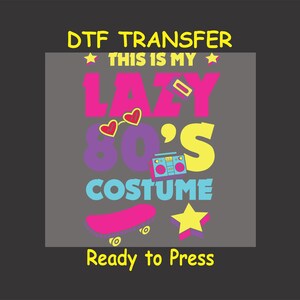 Retro 80s & 90s DTF Transfer Iron On Heat Transfer - Ready to Press, &quot;Lazy 80s Costume&quot; Retro 80s And 90s Hot Peel Transfer DIY Shirt