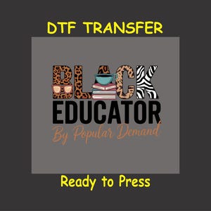 May include: Black Educator DTF Transfer design with a leopard, zebra, and cheetah print. The design includes a coffee cup, glasses, and books. The text "By Popular Demand" is below the design. The text "Ready to Press" is at the bottom of the image.