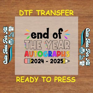 May include: A DTF transfer sheet with the text "end of THE YEAR AUTOGRAPHS 2024-2025" in colorful letters. The text is surrounded by a rainbow-colored pencil and stars. The sheet is ready to press.