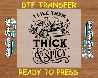 Book Lover DTF Transfer Iron On Heat Transfer - I Like Them Thick & Spicy DTF Transfer - Ready to Press for DIY Book Lover Apparel