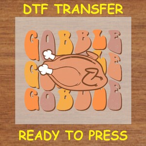 Thanksgiving DTF Transfer Iron On Heat Transfer - Ready to Press Hot Peel, Gobble Gobble Thanksgiving Design