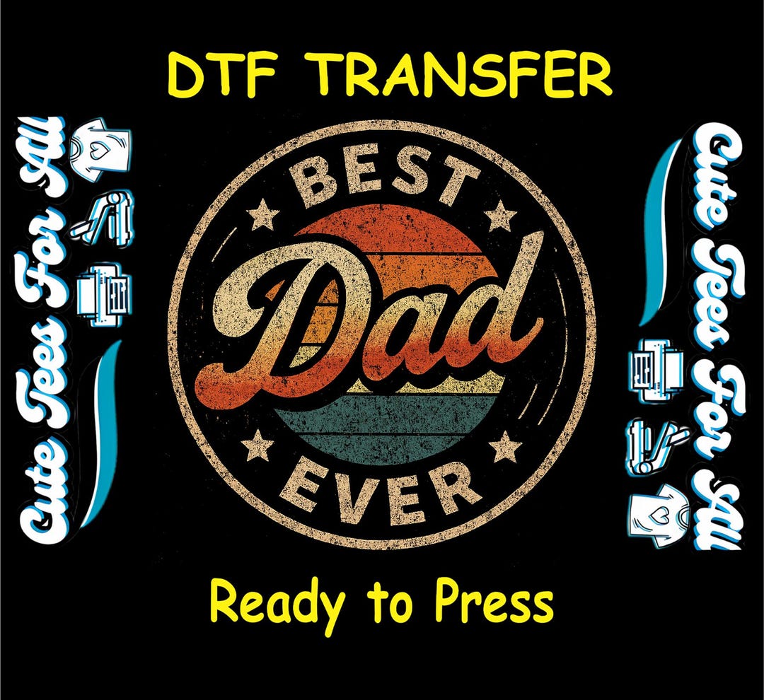 Dad DTF Transfer Iron on Heat Transfer - Ready to Press, Best Dad Ever ...