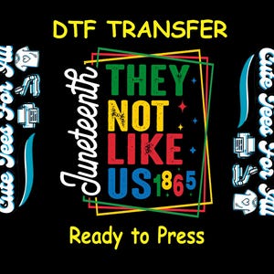 May include: Black DTF transfer design with the text "THEY NOT LIKE US 1865" in red, yellow, green, and blue. The words "Juneteenth" and "Ready to Press" are also included.