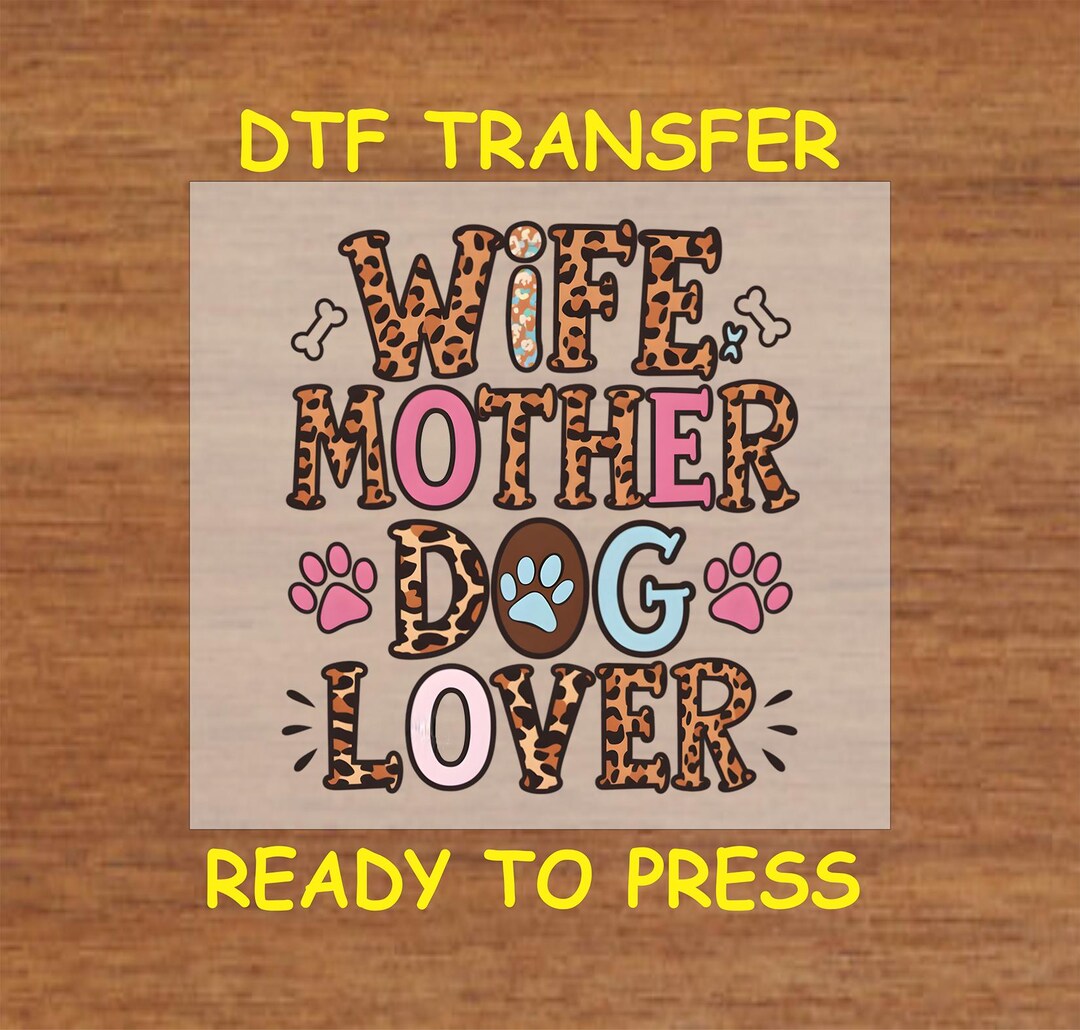Dog DTF Transfer Iron on Heat Transfer - Ready to Press, Wife Mother ...