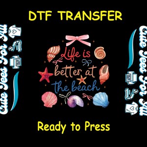 Summer DTF Transfer Iron On Heat Transfer - Ready to Press, Life is Better at the Beach DTF Transfer - Ready to Press for DIY Vacation Shirt