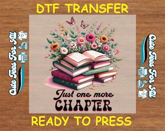 Book Lover DTF Transfer Iron On Heat Transfer - Just One More Chapter DTF Transfer - Ready to Press for DIY Bibliophile Apparel
