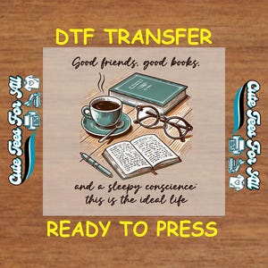 May include: A digital transfer design featuring a quote about the ideal life: "Good friends, good books, and a sleepy conscience: this is the ideal life." The design includes a cup of coffee, books, and glasses on a wooden table.
