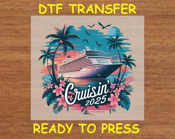 Cruise DTF Transfer Iron On Heat Transfer - Cruisin’ 2025 DTF Transfer - Ready to Press for DIY Vacation Celebration Shirts