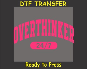 Funny DTF Transfer Iron On Heat Transfer - Ready to Press, Overthinker 24/7 DTF Transfer - Ready to Press Humorous DIY Shirt
