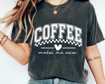 Coffee Makes Me Nicer Shirt Funny Coffee Lover Tee T Shirt Cute Graphic Top Women Casual Outfit Gift Idea Trendy