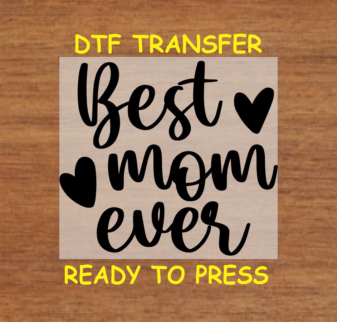 Mom DTF Transfer Iron on Heat Transfer - Ready to Press, Best Mom Ever ...