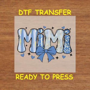 May include: A blue and gold DTF transfer with the word "MIMI" in a decorative font with a blue bow in the center. The transfer is ready to press.