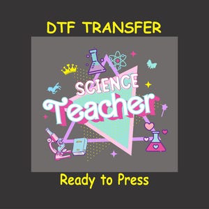 May include: A pink and blue triangle design with the text "Science Teacher" in a colorful font. The design includes a microscope, a book, a beaker, a crown, a butterfly, a star, and an atom. The text "DTG Transfer Ready to Press" is below the design.